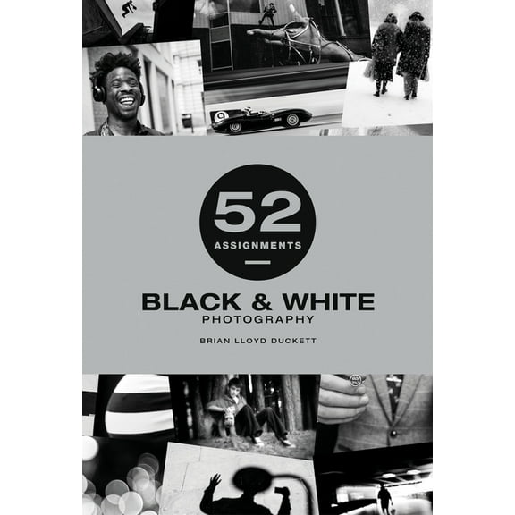 52 Assignments 52 Assignments: Black & White Photography, (Hardcover)