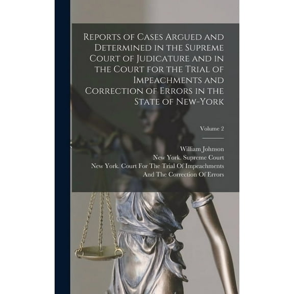 Reports of Cases Argued and Determined in the Supreme Court of Judicature and in the Court for the Trial of Impeachments and Correction of Errors in the State of New-York; Volume 2 (Hardcover)