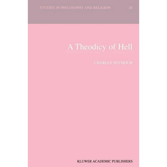 Studies in Philosophy and Religion A Theodicy of Hell, Book 20, (Paperback)