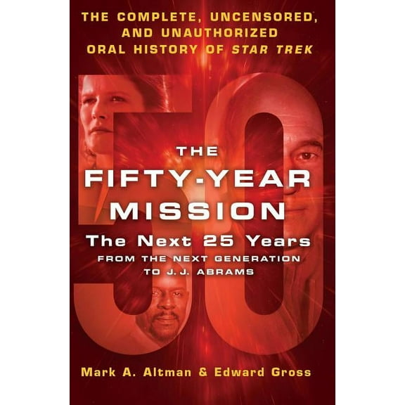 The Fifty-Year Mission: The Next 25 Years: From the Next Generation to J. J. Abrams (Hardcover)