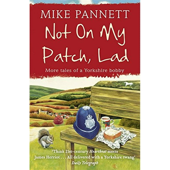 Not on My Patch, Lad : More Tales of a Yorkshire Bobby