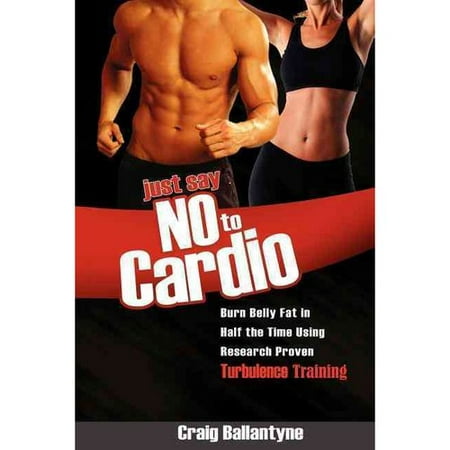 Just Say No to Cardio: Burn Belly Fat in Half the Time Using Research Proven Turbulence (The Best Cardio For Belly Fat)