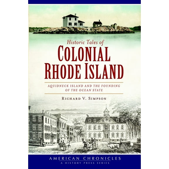 American Chronicles Historic Tales of Colonial Rhode Island: Aquidneck Island and the Founding of the Ocean State, (Paperback)