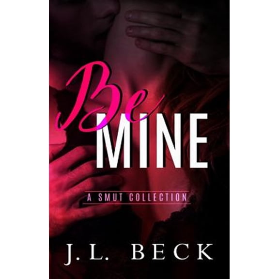 Pre-Owned Be Mine : A Smut Collection