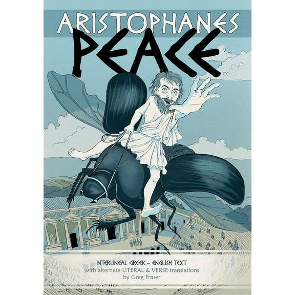 Aristophanes: Alternate Literal & Ve Aristophanes PEACE: Interlineal GREEK-ENGLISH text, with alternate LITERAL & VERSE translations, (Paperback)