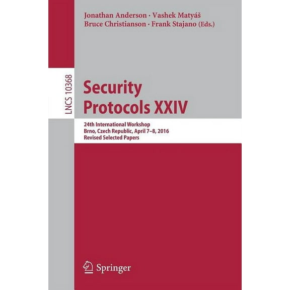 Security Protocols XXIV: 24th International Workshop, Brno, Czech Republic, April 7-8, 2016, Revised Selected Papers, (Paperback)