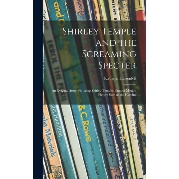 Shirley Temple and the Screaming Specter: an Original Story Featuring Shirley Temple, Famous Motion Picture Star, as the, (Hardcover)