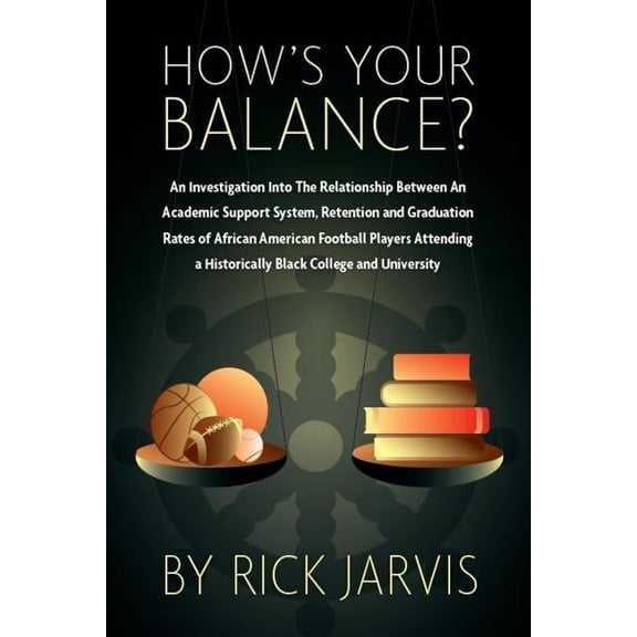 How's Your Balance?: An Investigation Into The Relationship Between An Academic Support System, Retention and Graduation, (Paperback)