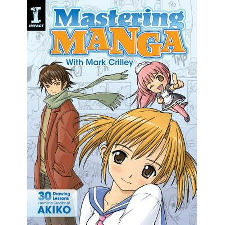 - Mastering Manga with Mark Crilley : 30 Drawing Lessons from the Creator of Akiko