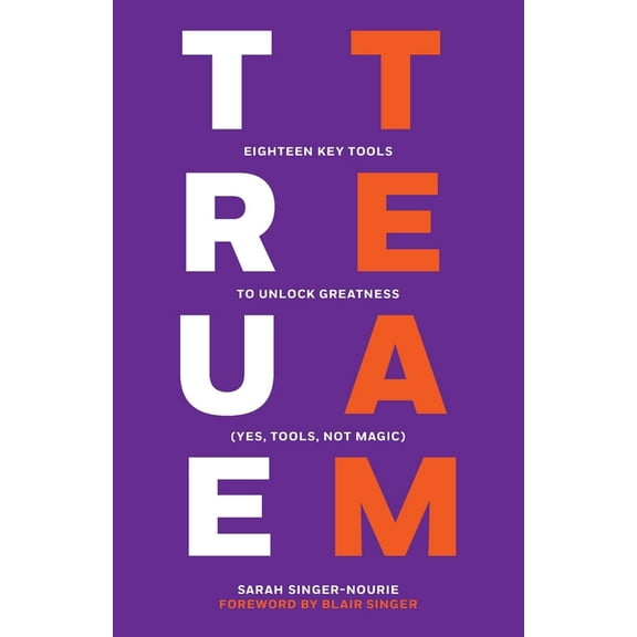 True Team: Eighteen Key Tools to Unlock Greatness (Yes, Tools, Not Magic), (Paperback)