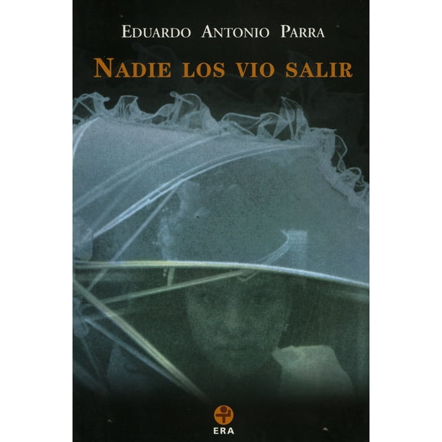NADIE LOS VIO SALIR EDICIONES ERA EDUARDO ANTONIO PARRA