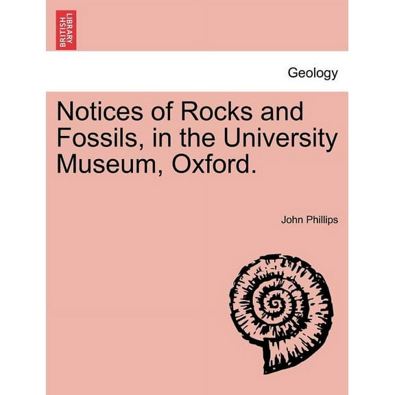 Notices of Rocks and Fossils, in the University Museum, Oxford. Paperback