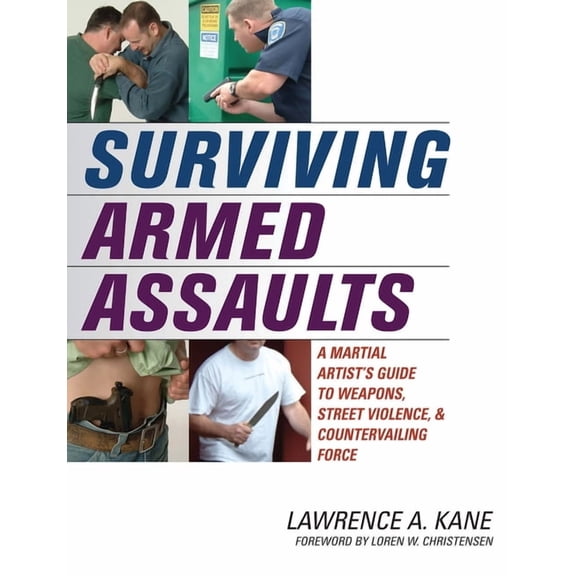 Surviving Armed Assaults: A Martial Artists Guide to Weapons, Street Violence, and Countervailing Force (Paperback)