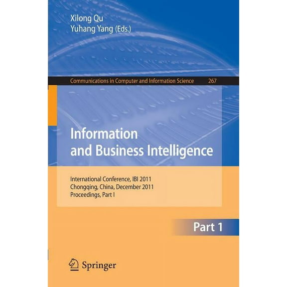 Communications in Computer and Informati Information and Business Intelligence: International Conference, Ibi 2011, Chongqing, China, December 23-25, 2011. Proce, Book 267, (Paperback)