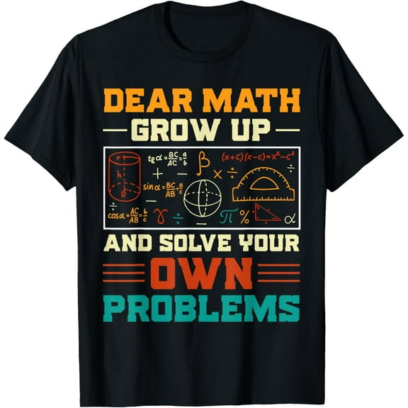 Dear Math Grow Up Quote Girls Boys Teens Back to School tee T-Shirt