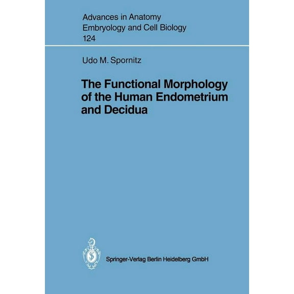 Advances in Anatomy, Embryology and Cell The Functional Morphology of the Human Endometrium and Decidua, Book 124, (Paperback)