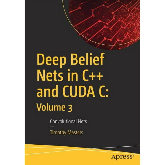 Deep Belief Nets in C   and Cuda C: Volume 3: Convolutional Nets, (Paperback)