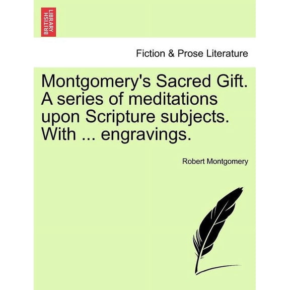 Montgomery's Sacred Gift. a Series of Meditations Upon Scripture Subjects. with ... Engravings., (Paperback)