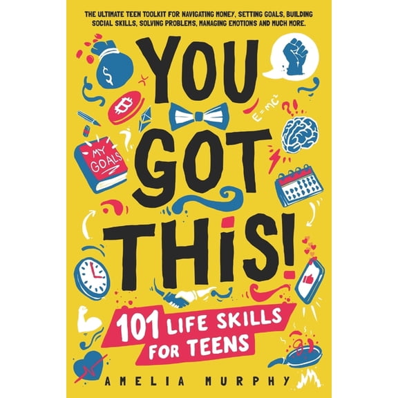 You Got This! 101 Life Skills for Teens: Boost Self Esteem, Self Help Gift for Young Adults and Tweens, (Paperback)