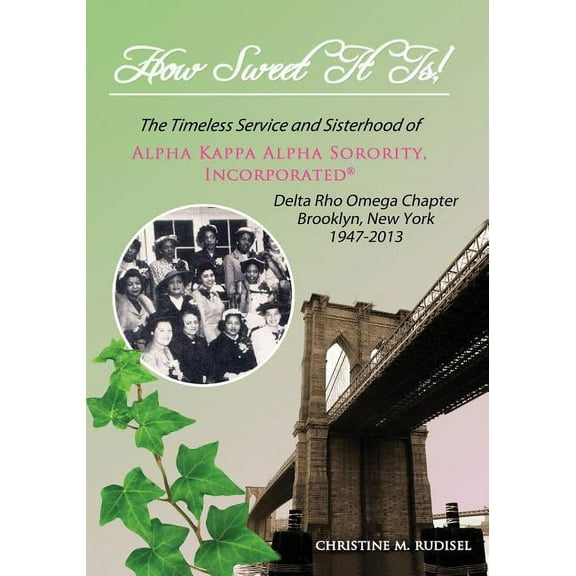 How Sweet It Is: The Timeless Service and Sisterhood of Alpha Kappa Alpha Sorority, Incorporated Delta Rho Omega Chapter Brooklyn, New York 1947-2013 (Paperback)