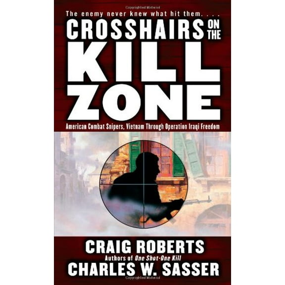 Pre-Owned Crosshairs on the Kill Zone : American Combat Snipers, Vietnam Through Operation Iraqi Freedom