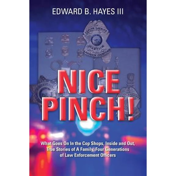 Pre-Owned Nice Pinch!: What Goes On In the Cop Shops, Inside and Out, True Stories of A Family, Four Generations of Law Enforcement Officers Paperback