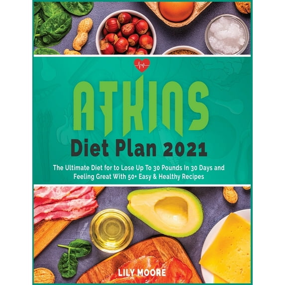 Healthy Diet: Atkins Diet Plan 2021 : The Ultimate Diet for to Lose Up To 30 Pounds In 30 Days and Feeling Great With 50+ Easy & Healthy Recipes (Series #2) (Paperback)