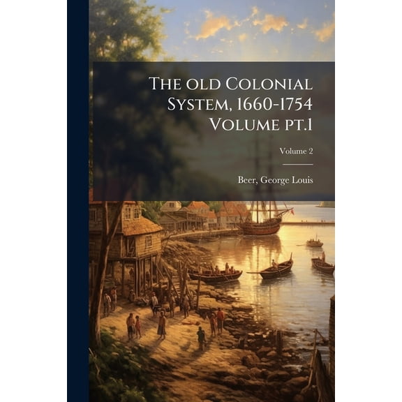 The Old Colonial System, 1660-1754 Volume V.2 PT.1 Paperback