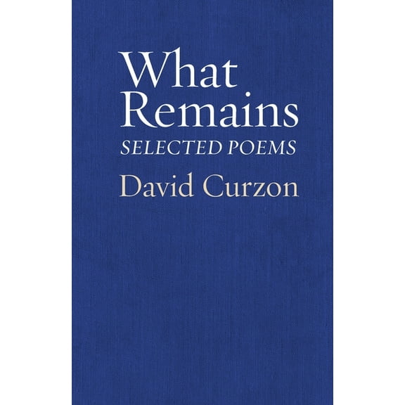 What Remains: Selected Poems (Paperback) by David Curzon