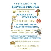 DAVE BARRY; ADAM MANSBACH; ALAN ZWEIBEL A Field Guide to the Jewish People : Who They Are, Where They Come From, What to Feed Themand Much More. Maybe Too Much More (Hardcover)