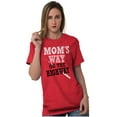 thumbnail image 5 of Moms Way or the Highway Funny Quote Women's Graphic T Shirt Tees Brisco Brands L, 5 of 6