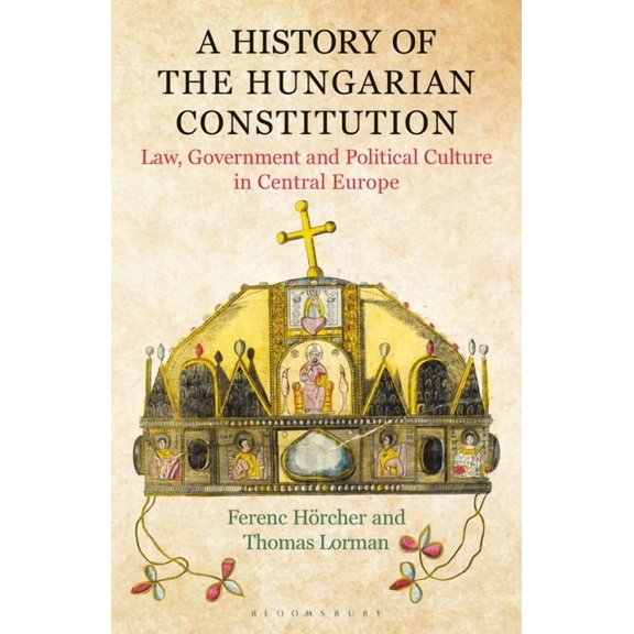 A History of the Hungarian Constitution: Law, Government and Political Culture in Central Europe, (Paperback)