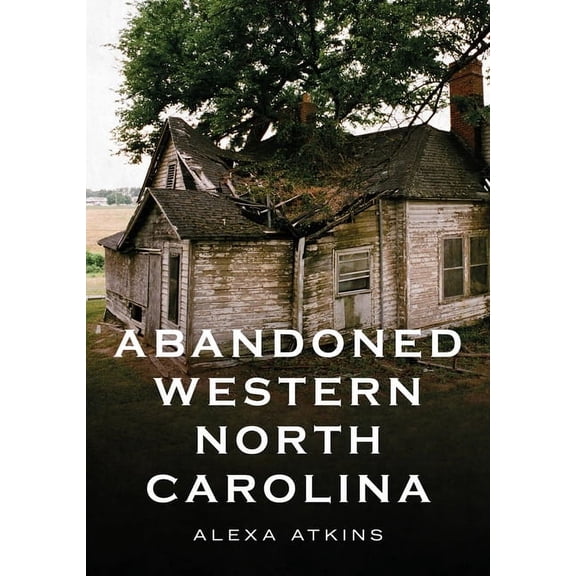 Abandoned Western North Carolina: Echoes in the Architecture, (Paperback)