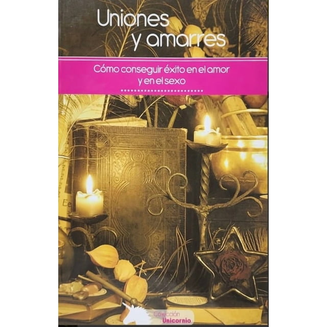Libro Uniones Y Amarres Cómo Conseguir Éxito En El Amor