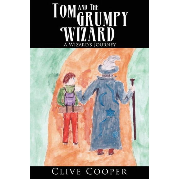 Tom and the Grumpy Wizard: A Wizard's Journey, (Paperback)