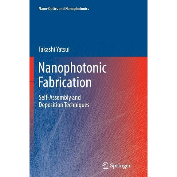 Nano-Optics and Nanophotonics Nanophotonic Fabrication: Self-Assembly and Deposition Techniques, (Paperback)