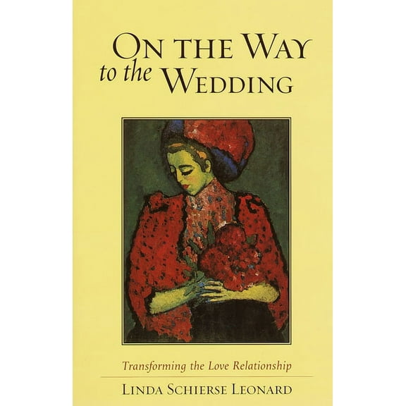 On the Way to the Wedding : Transforming the Love Relationship (Paperback)