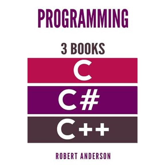Pre-Owned Programming in C/C#/C++: 3 Manuscripts - The most comprehensive tutorial about C, C#, C++ from (Paperback) by Sir Robert Anderson