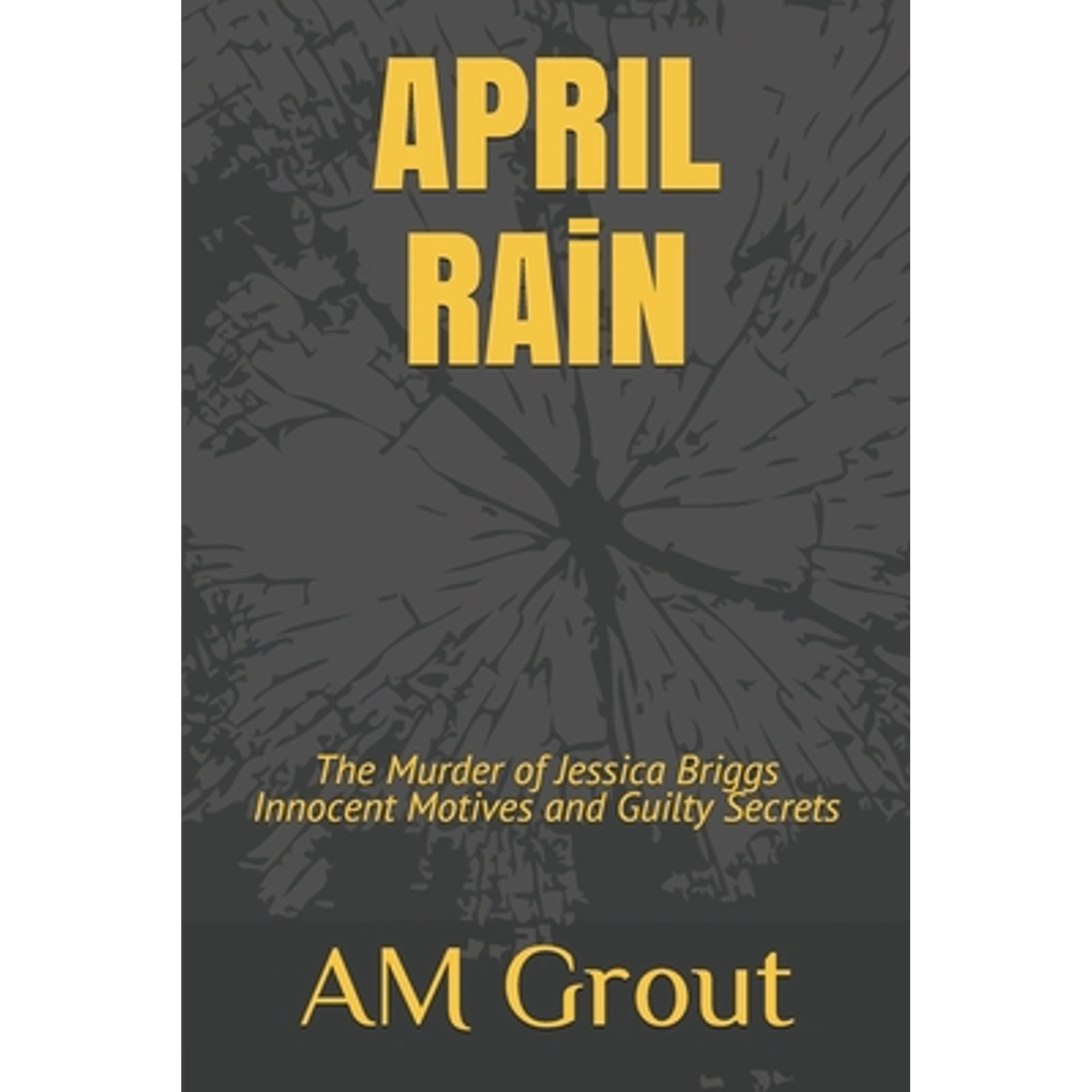 APRIL RAiN: The Murder of Jessica Briggs Innocent Motives and Guilty Secrets (Paperback)