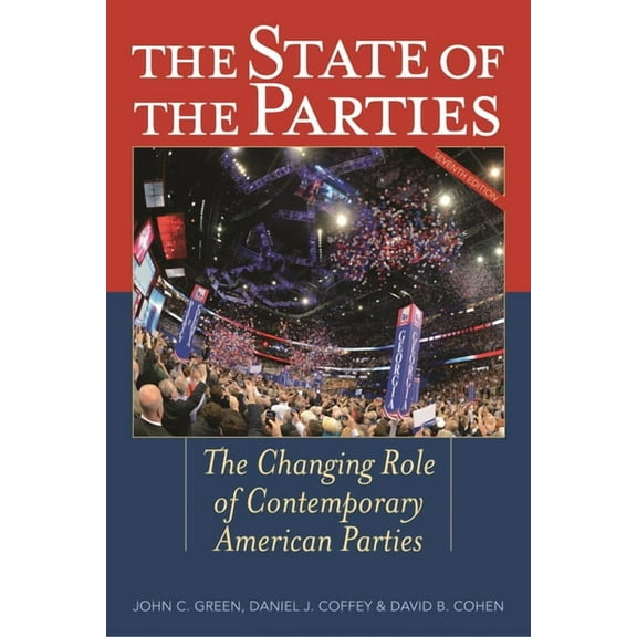 The State of the Parties: The Changing Role of Contemporary American Parties, (Paperback)