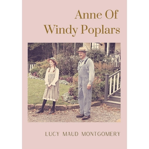 Anne Of Windy Poplars: An epistolary novel by Canadian author Lucy Maud Montgomery, (Paperback)