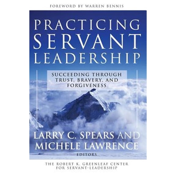 Pre-Owned Practicing Servant-Leadership: Succeeding Through Trust, Bravery, and Forgiveness