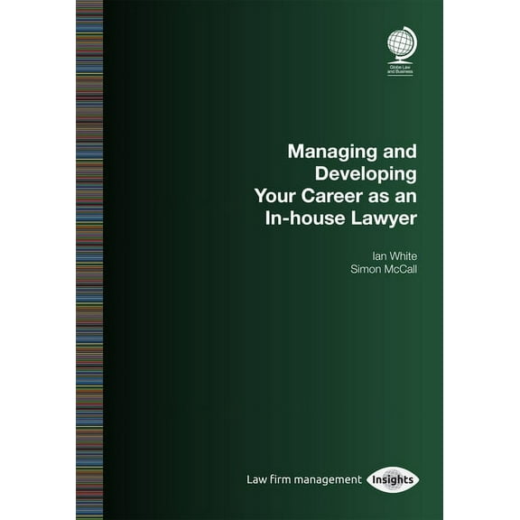 Managing and Developing Your Career as an In-house Lawyer (Paperback)