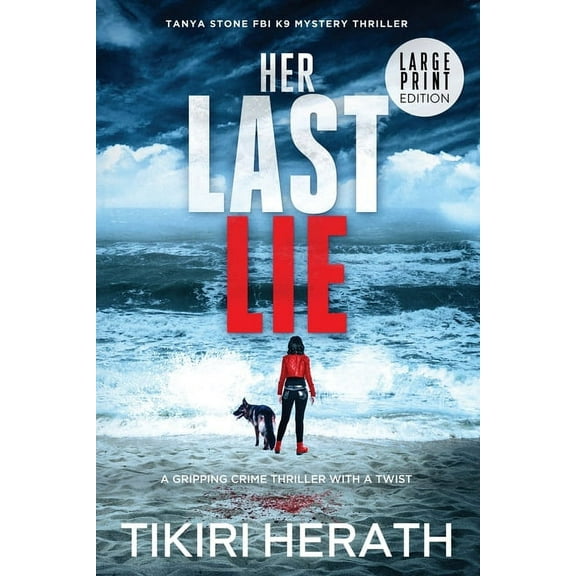 Tanya Stone FBI K9 Mystery Thrillers Her Last Lie - LARGE PRINT EDITION: A gripping crime thriller with a twist, (Paperback)