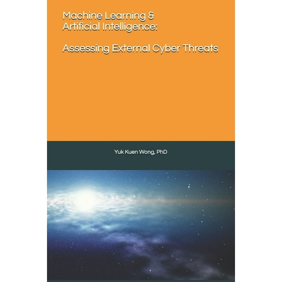 Machine Learning & Artificial Intelligence: Assessing External Cyber Threats (Paperback)
