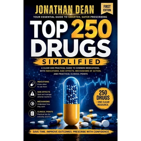 Top 250 Drugs Simplified: A Clear and Practical Guide to Common Medications, with Indications, Side Effects, Mechanisms , (Paperback)