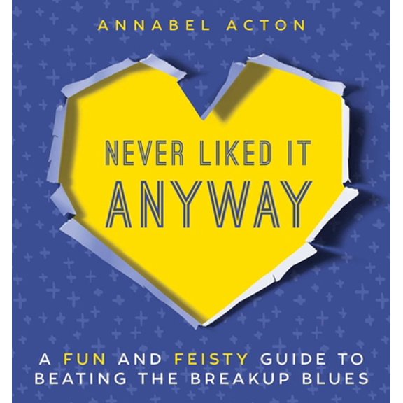 Pre-Owned Never Liked It Anyway: A Fun and Feisty Guide to Beating the Breakup Blues (Hardcover) 1510717587 9781510717589