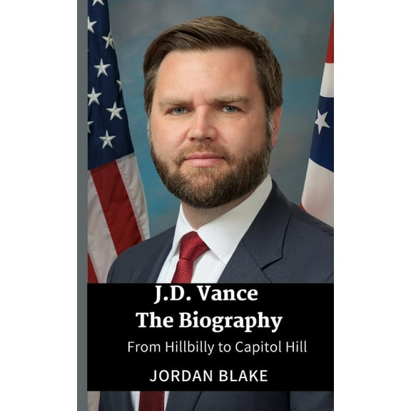 JD Vance The Biography: From Hillbilly to Capitol Hill, (Paperback)