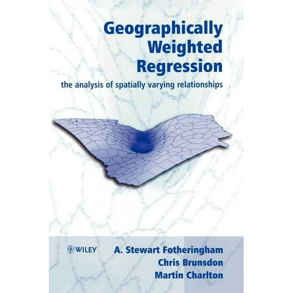 Geographically Weighted Regression: The Analysis of Spatially Varying Relationships, (Hardcover)