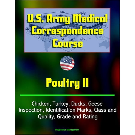 U.S. Army Medical Correspondence Course: Poultry II, Chicken, Turkey, Ducks, Geese, Inspection, Identification Marks, Class and Quality, Grade and Rating - (Best Army Correspondence Courses)